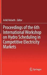 bokomslag Proceedings of the 6th International Workshop on Hydro Scheduling in Competitive Electricity Markets