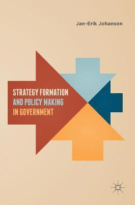 Jan-Erik Johanson - Strategy Formation and Policy Making in Government, Inbunden