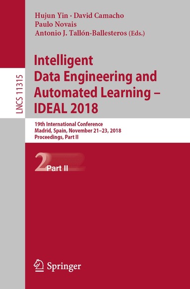 Hujun Yin, David Camacho, Paulo Novais, Antonio J. Tallón-Ballesteros - Intelligent Data Engineering and Automated Learning – IDEAL 2018, Häftad