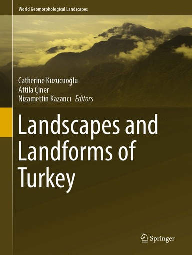 Catherine Kuzucuoğlu, Attila Çiner, Nizamettin Kazancı - Landscapes and Landforms of Turkey, Inbunden