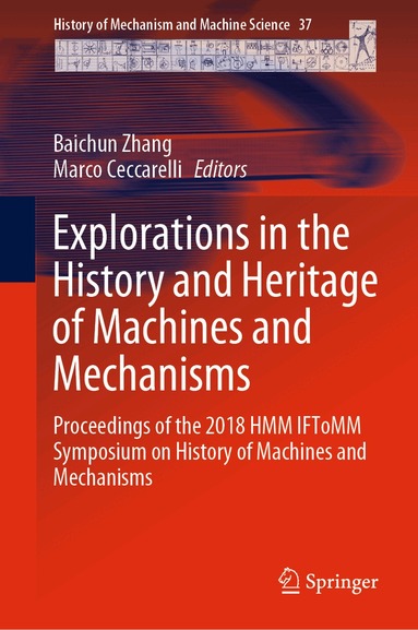 Baichun Zhang, Marco Ceccarelli - Explorations in the History and Heritage of Machines and Mechanisms, Inbunden