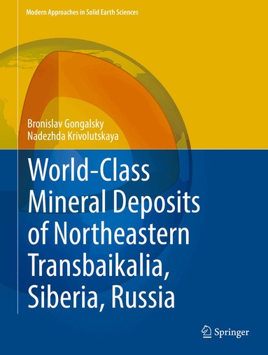 Bronislav Gongalsky, Nadezhda Krivolutskaya - World-Class Mineral Deposits of Northeastern Transbaikalia, Siberia, Russia, Inbunden