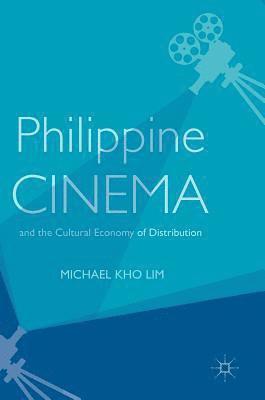 Philippine Cinema and the Cultural Economy of Distribution 1