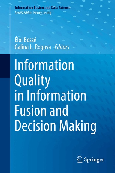 Éloi Bossé, Galina L. Rogova - Information Quality in Information Fusion and Decision Making, Inbunden