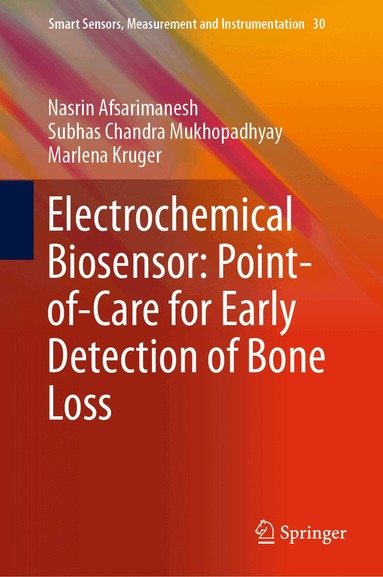 Nasrin Afsarimanesh, Subhas Chandra Mukhopadhyay, Marlena Kruger - Electrochemical Biosensor: Point-of-Care for Early Detection of Bone Loss, Inbunden