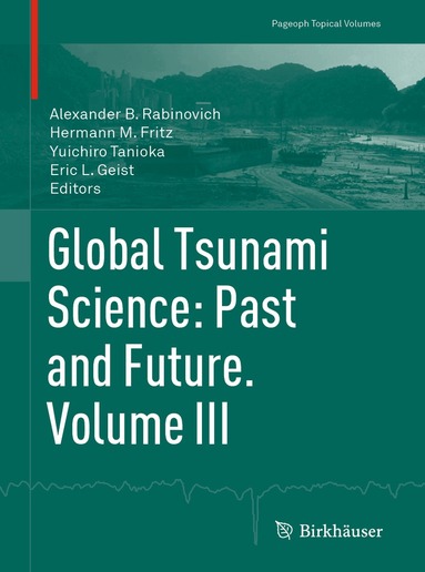 Alexander B. Rabinovich, Hermann M. Fritz, Yuichiro Tanioka, Eric L. Geist - Global Tsunami Science: Past and Future. Volume III, Häftad