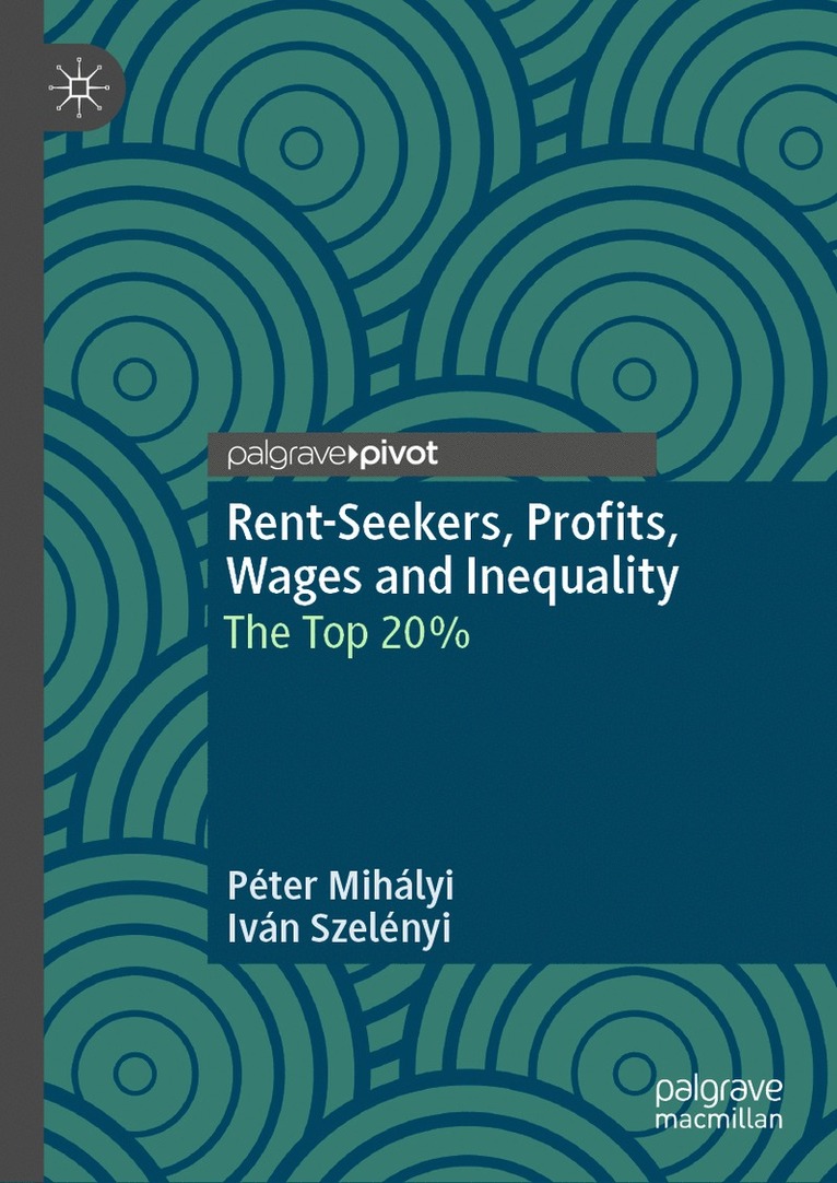 Péter Mihályi, Iván Szelényi, Peter Mihalyi, Ivan Szelenyi, Iván - Rent-Seekers, Profits, Wages and Inequality, Inbunden