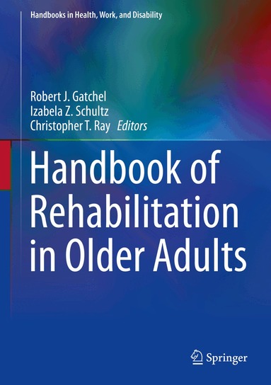 Robert J. Gatchel, Izabela Z. Schultz, Christopher T. Ray - Handbook of Rehabilitation in Older Adults, Inbunden