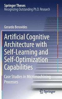 bokomslag Artificial Cognitive Architecture with Self-Learning and Self-Optimization Capabilities