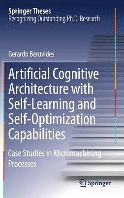 bokomslag Artificial Cognitive Architecture with Self-Learning and Self-Optimization Capabilities