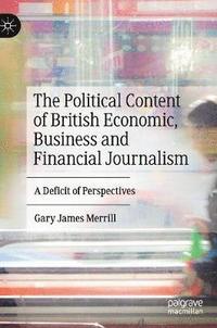 bokomslag The Political Content of British Economic, Business and Financial Journalism