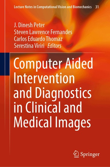 J. Dinesh Peter, Steven Lawrence Fernandes, Carlos Eduardo Thomaz, Serestina Viriri - Computer Aided Intervention and Diagnostics in Clinical and Medical Images, Inbunden