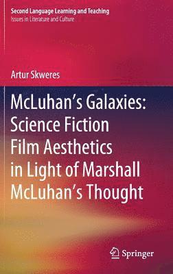 McLuhan's Galaxies: Science Fiction Film Aesthetics in Light of Marshall McLuhan's Thought 1