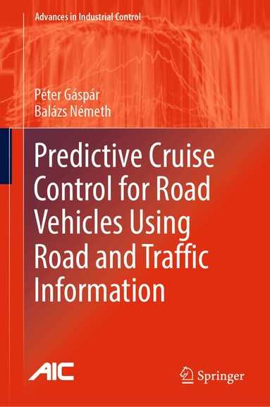 Péter Gáspár, Balázs Németh - Predictive Cruise Control for Road Vehicles Using Road and Traffic Information, Inbunden