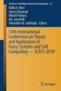 bokomslag 13th International Conference on Theory and Application of Fuzzy Systems and Soft Computing  ICAFS-2018
