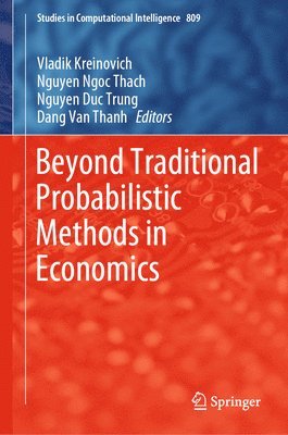 Vladik Kreinovich, Nguyen Ngoc Thach, Nguyen Duc Trung, Dang Van Thanh - Beyond Traditional Probabilistic Methods in Economics, Inbunden