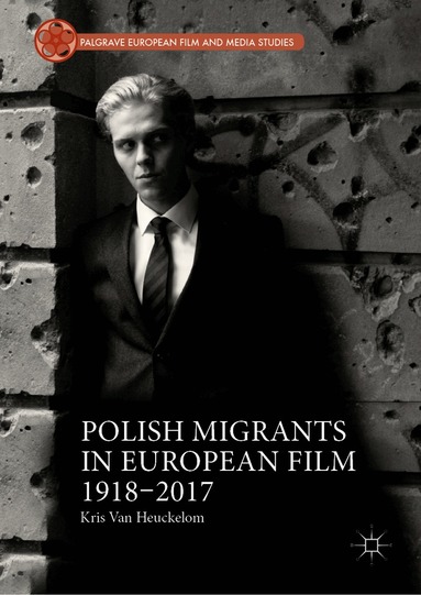 Kris Van Heuckelom - Polish Migrants in European Film 1918–2017, Inbunden