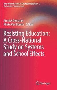 bokomslag Resisting Education: A Cross-National Study on Systems and School Effects