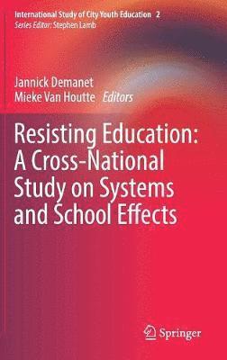 Resisting Education: A Cross-National Study on Systems and School Effects 1