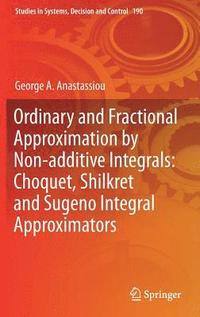 bokomslag Ordinary and Fractional Approximation by Non-additive Integrals: Choquet, Shilkret and Sugeno Integral Approximators