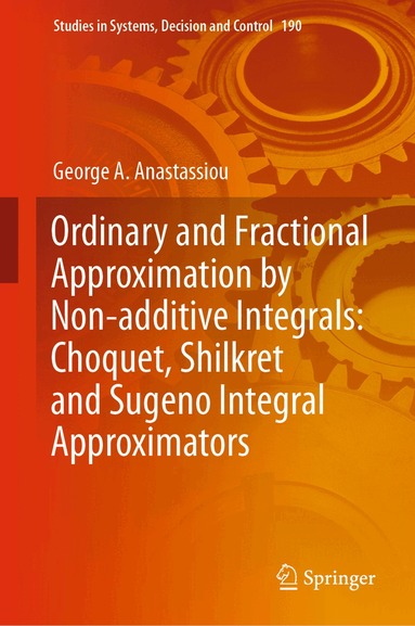 George A. Anastassiou - Ordinary and Fractional Approximation by Non-additive Integrals: Choquet, Shilkret and Sugeno Integral Approximators, Inbunden