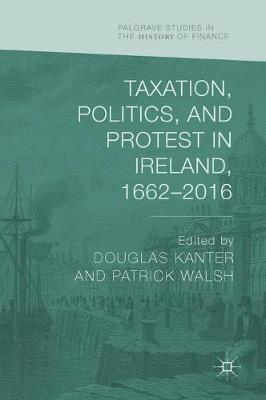 Douglas Kanter, Patrick Walsh - Taxation, Politics, and Protest in Ireland, 1662–2016, Inbunden