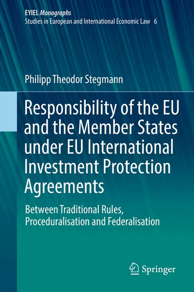 Philipp Theodor Stegmann - Responsibility of the EU and the Member States under EU International Investment Protection Agreements, Inbunden