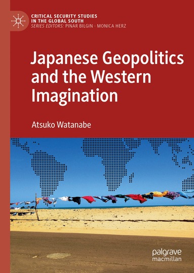 Atsuko Watanabe - Japanese Geopolitics and the Western Imagination, Inbunden