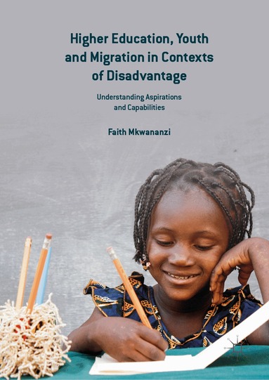 Faith Mkwananzi - Higher Education, Youth and Migration in Contexts of Disadvantage, Inbunden