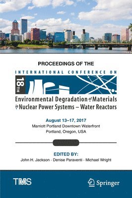 bokomslag Proceedings of the 18th International Conference on Environmental Degradation of Materials in Nuclear Power Systems - Water Reactors