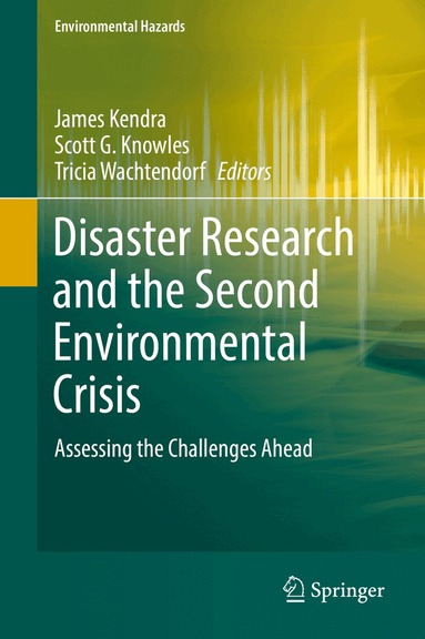 James Kendra, Scott G. Knowles, Tricia Wachtendorf - Disaster Research and the Second Environmental Crisis, Inbunden