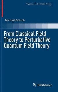 bokomslag From Classical Field Theory to Perturbative Quantum Field Theory