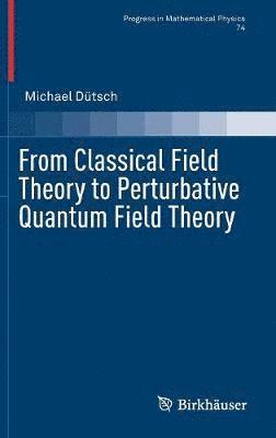 From Classical Field Theory to Perturbative Quantum Field Theory 1