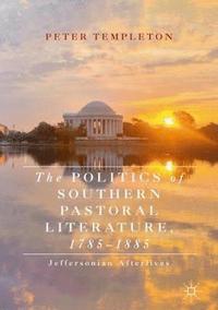 bokomslag The Politics of Southern Pastoral Literature, 1785-1885