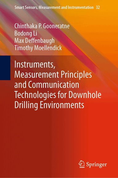 Chinthaka P. Gooneratne, Bodong Li, Max Deffenbaugh, Timothy Moellendick - Instruments, Measurement Principles and Communication Technologies for Downhole Drilling Environments, Inbunden