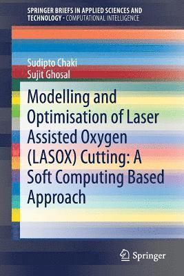 bokomslag Modelling and Optimisation of Laser Assisted Oxygen (LASOX) Cutting: A Soft Computing Based Approach