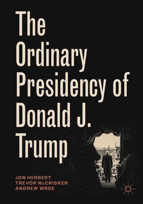 bokomslag Ordinary Presidency of Donald J. Trump