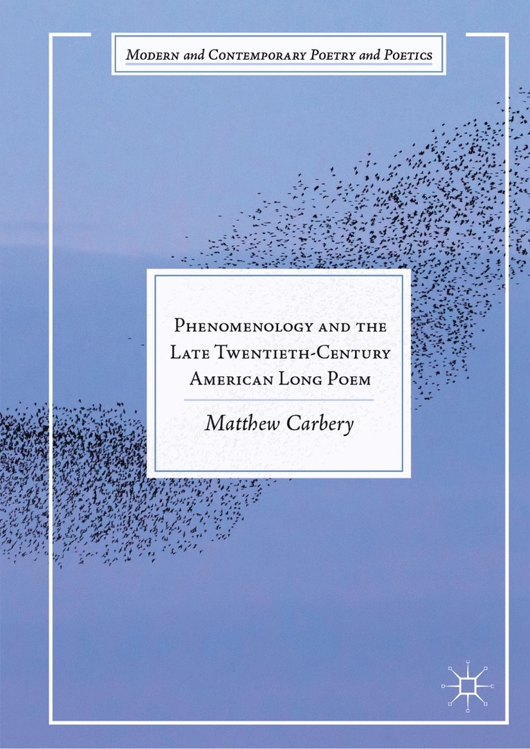 Matthew Carbery - Phenomenology and the Late Twentieth-Century American Long Poem, Inbunden