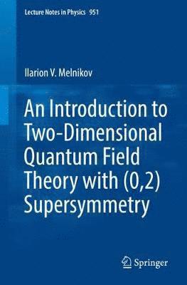 Ilarion V. Melnikov - Introduction to Two-Dimensional Quantum Field Theory with (0,2) Supersymmetry, Häftad
