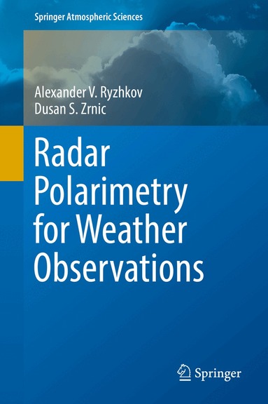 Alexander V. Ryzhkov, Dusan S. Zrnic - Radar Polarimetry for Weather Observations, Inbunden
