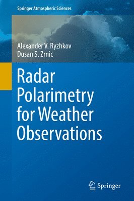 Alexander V. Ryzhkov, Dusan S. Zrnic - Radar Polarimetry for Weather Observations, Inbunden