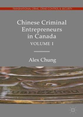 bokomslag Chinese Criminal Entrepreneurs in Canada, Volume I
