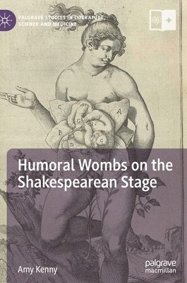Amy Kenny - Humoral Wombs on the Shakespearean Stage, Inbunden