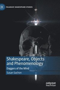 bokomslag Shakespeare, Objects and Phenomenology
