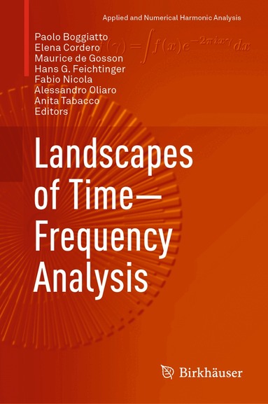 Paolo Boggiatto, Elena Cordero, Maurice de Gosson, Hans G. Feichtinger, Fabio Nicola, Alessandro Oliaro, Anita Tabacco - Landscapes of Time-Frequency Analysis, Inbunden