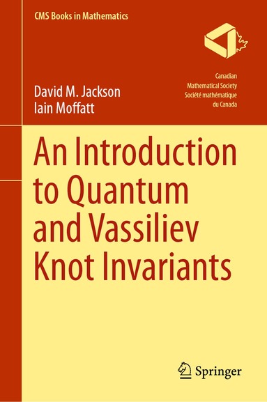 David M. Jackson, Iain Moffatt - Introduction to Quantum and Vassiliev Knot Invariants, Inbunden