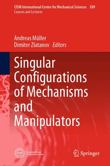 Andreas Müller, Dimiter Zlatanov - Singular Configurations of Mechanisms and Manipulators, Inbunden