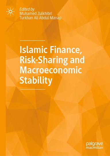 Muhamed Zulkhibri, Turkhan Ali Abdul Manap - Islamic Finance, Risk-Sharing and Macroeconomic Stability, Inbunden