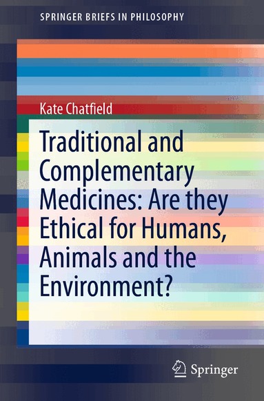 Kate Chatfield - Traditional and Complementary Medicines: Are they Ethical for Humans, Animals and the Environment?, Häftad