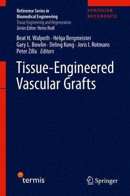 Beat H. Walpoth, Helga Bergmeister, Gary L. Bowlin, Deling Kong, Joris I. Rotmans, Peter Zilla - Tissue-Engineered Vascular Grafts, Inbunden